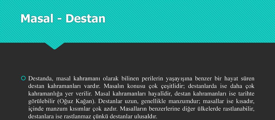 Masal kahramanları hayalîdir, destan kahramanları ise tarihte görülebilir (Oğuz Kağan).