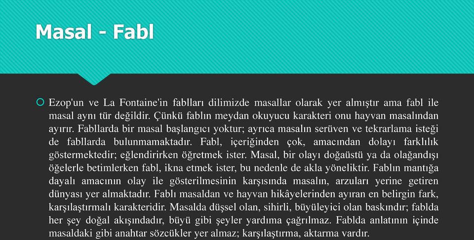 Fabl, içeriğinden çok, amacından dolayı farklılık göstermektedir; eğlendirirken öğretmek ister.