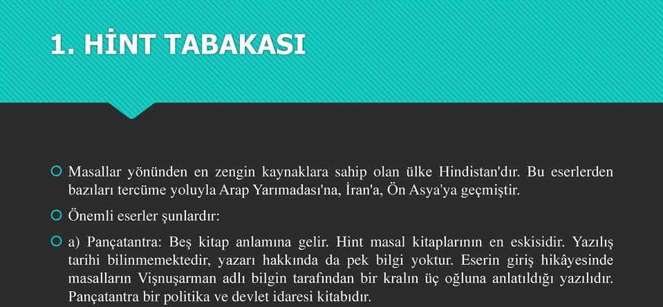 Önemli eserler şunlardır: a) Pançatantra: Beş kitap anlamına gelir. Hint masal kitaplarının en eskisidir.