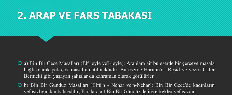 Bu eserde Harunü'r Reşid ve veziri Cafer Bermeki gibi yaşayan şahıslar da kahraman olarak görülürler.