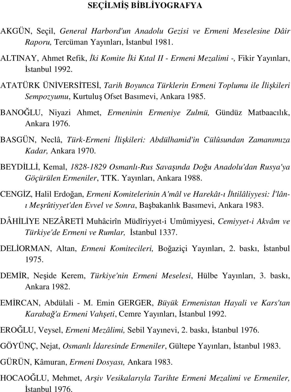 ATATÜRK ÜNİVERSİTESİ, Tarih Boyunca Türklerin Ermeni Toplumu ile İlişkileri Sempozyumu, Kurtuluş Ofset Basımevi, Ankara 1985.