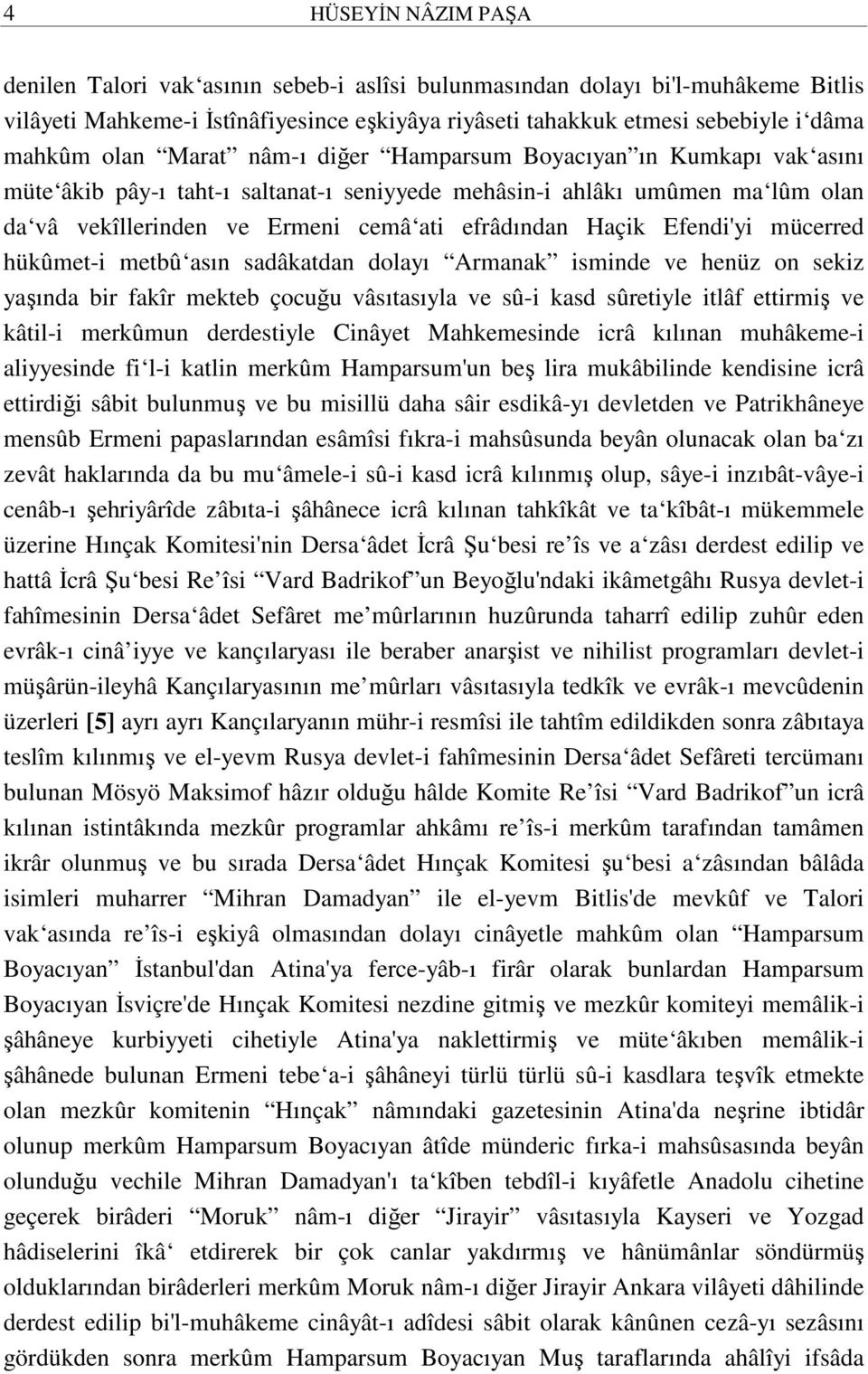 Efendi'yi mücerred hükûmet-i metbû asın sadâkatdan dolayı Armanak isminde ve henüz on sekiz yaşında bir fakîr mekteb çocuğu vâsıtasıyla ve sû-i kasd sûretiyle itlâf ettirmiş ve kâtil-i merkûmun