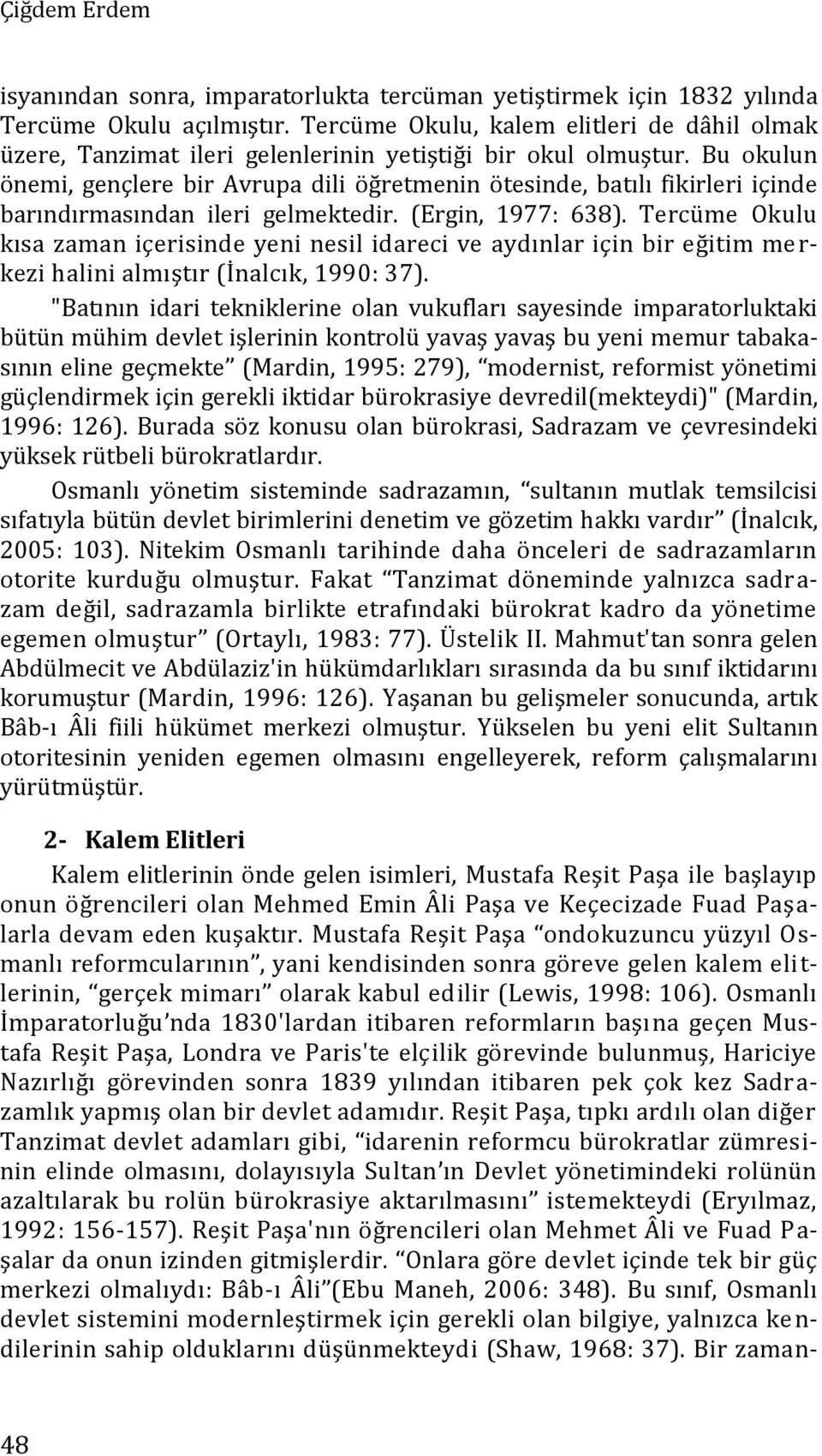 Bu okulun önemi, gençlere bir Avrupa dili öğretmenin ötesinde, batılı fikirleri içinde barındırmasından ileri gelmektedir. (Ergin, 1977: 638).