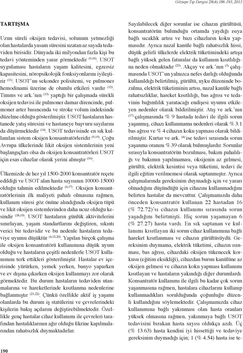 USOT un sekonder polisitemi, ve pulmoner hemodinami üzerine de olumlu etkileri vardır (2). Timms ve ark.