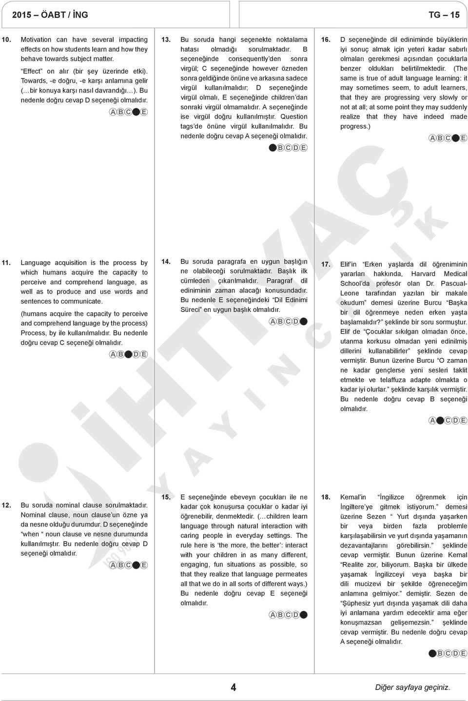 B seçeneğinde consequently den sonra virgül; C seçeneğinde however özneden sonra geldiğinde önüne ve arkasına sadece virgül kullanılmalıdır; D seçeneğinde virgül olmalı, E seçeneğinde children dan