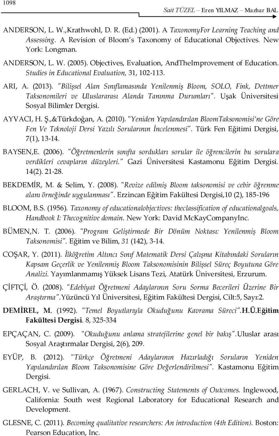 "Bilişsel Alan Sınıflamasında Yenilenmiş Bloom, SOLO, Fink, Dettmer Taksonomileri ve Uluslararası Alanda Tanınma Durumları". Uşak Üniversitesi Sosyal Bilimler Dergisi. AYVACI, H. Ş.,&Türkdoğan, A.