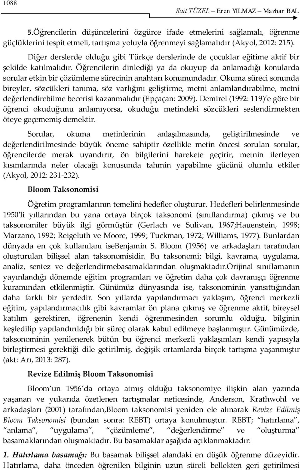 Öğrencilerin dinlediği ya da okuyup da anlamadığı konularda sorular etkin bir çözümleme sürecinin anahtarı konumundadır.