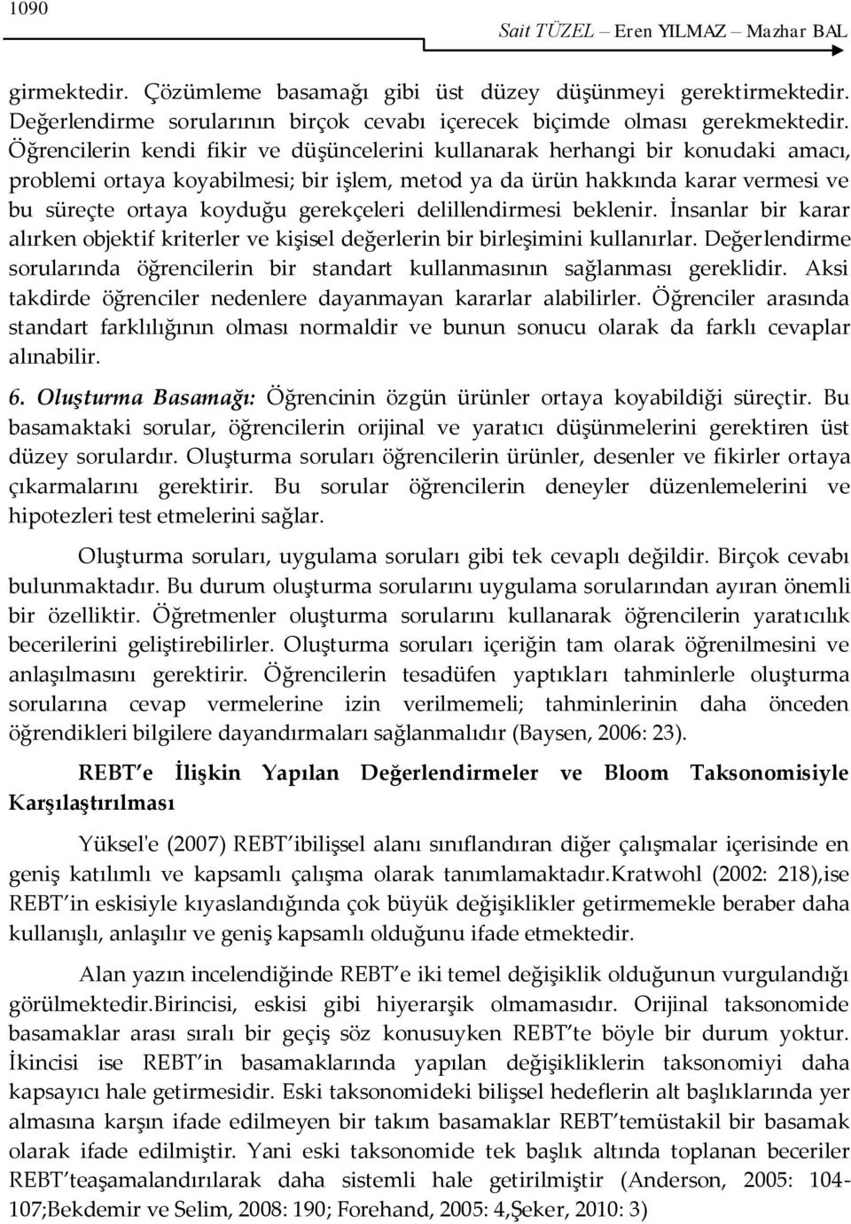 gerekçeleri delillendirmesi beklenir. İnsanlar bir karar alırken objektif kriterler ve kişisel değerlerin bir birleşimini kullanırlar.