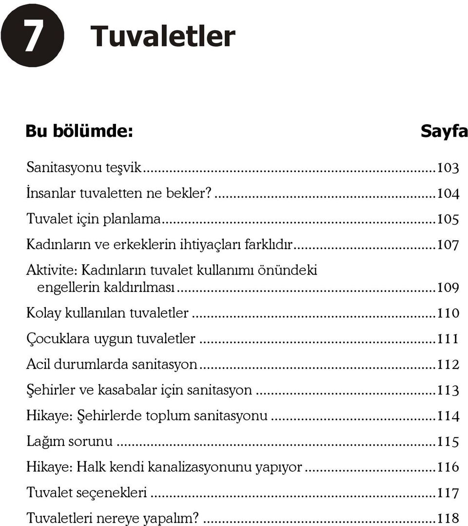 ..109 Kolay kullanılan tuvaletler...110 Çocuklara uygun tuvaletler...111 Acil durumlarda sanitasyon...112 Şehirler ve kasabalar için sanitasyon.