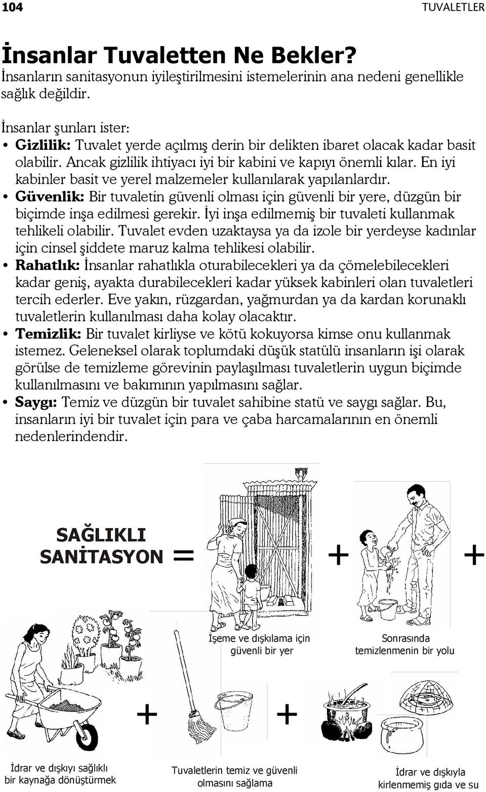 En iyi kabinler basit ve yerel malzemeler kullanılarak yapılanlardır. Güvenlik: Bir tuvaletin güvenli olması için güvenli bir yere, düzgün bir biçimde inşa edilmesi gerekir.