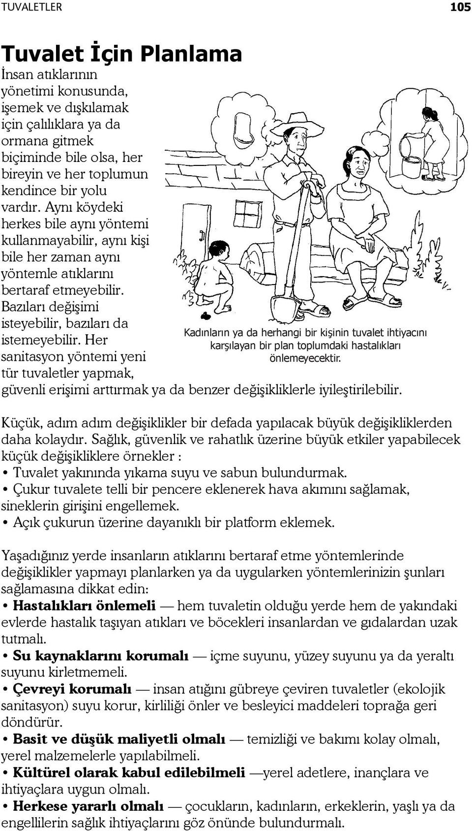 Her sanitasyon yöntemi yeni tür tuvaletler yapmak, güvenli erişimi arttırmak ya da benzer değişikliklerle iyileştirilebilir.