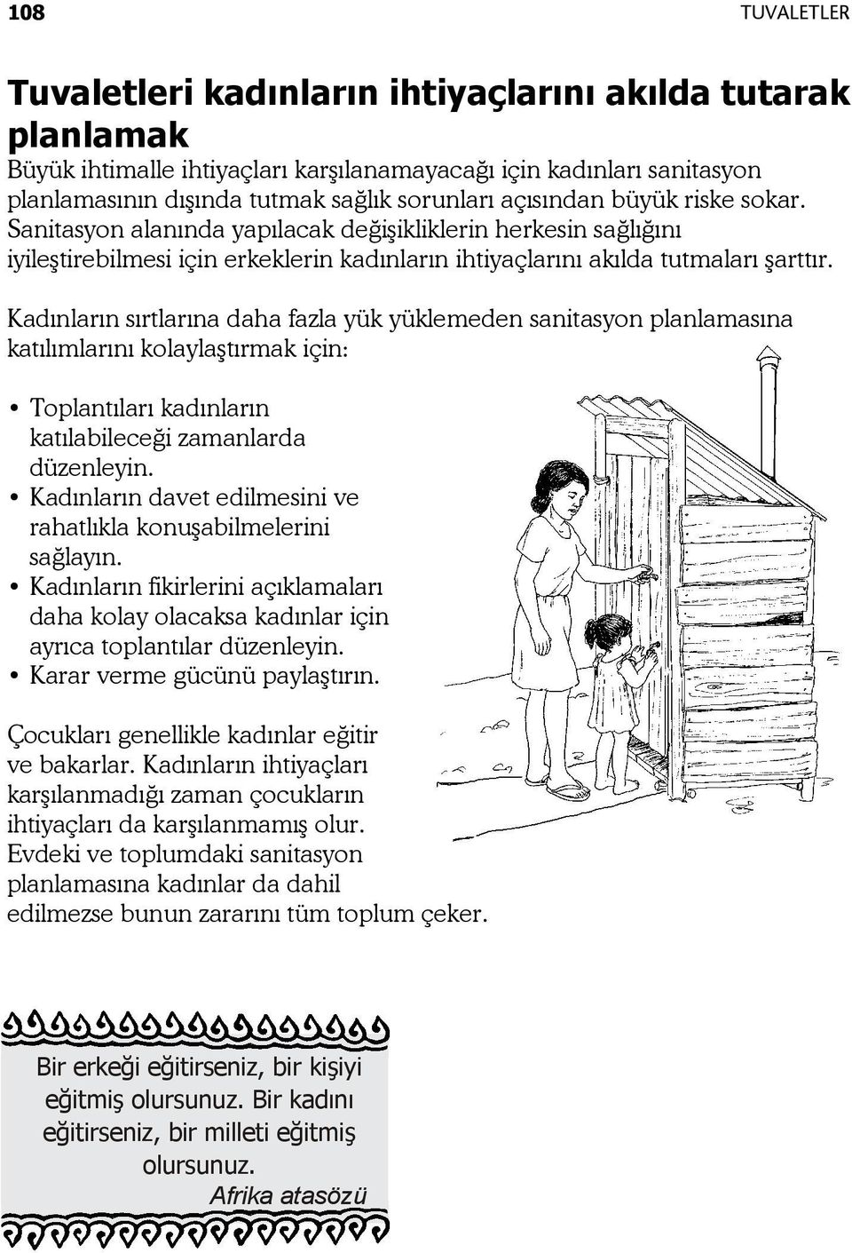 Kadınların sırtlarına daha fazla yük yüklemeden sanitasyon planlamasına katılımlarını kolaylaştırmak için: Toplantıları kadınların katılabileceği zamanlarda düzenleyin.