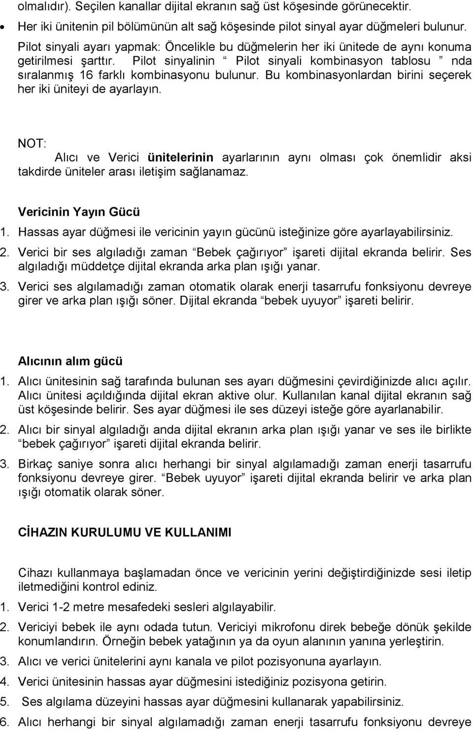 Pilot sinyalinin Pilot sinyali kombinasyon tablosu nda sıralanmış 16 farklı kombinasyonu bulunur. Bu kombinasyonlardan birini seçerek her iki üniteyi de ayarlayın.