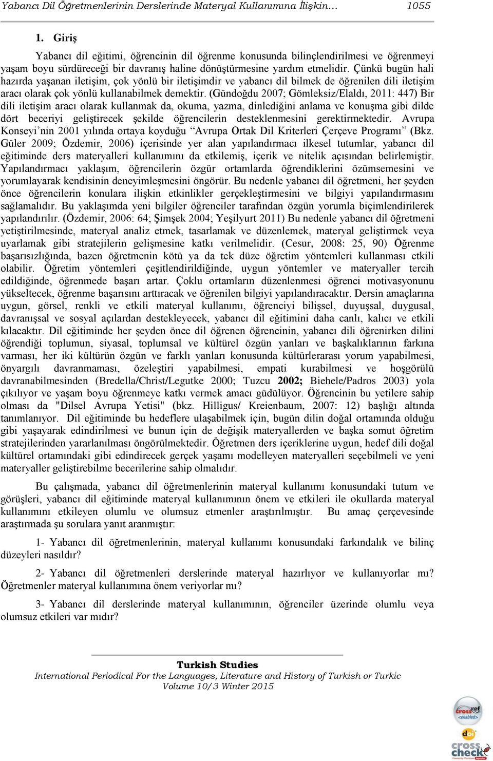 Çünkü bugün hali hazırda yaşanan iletişim, çok yönlü bir iletişimdir ve yabancı dil bilmek de öğrenilen dili iletişim aracı olarak çok yönlü kullanabilmek demektir.