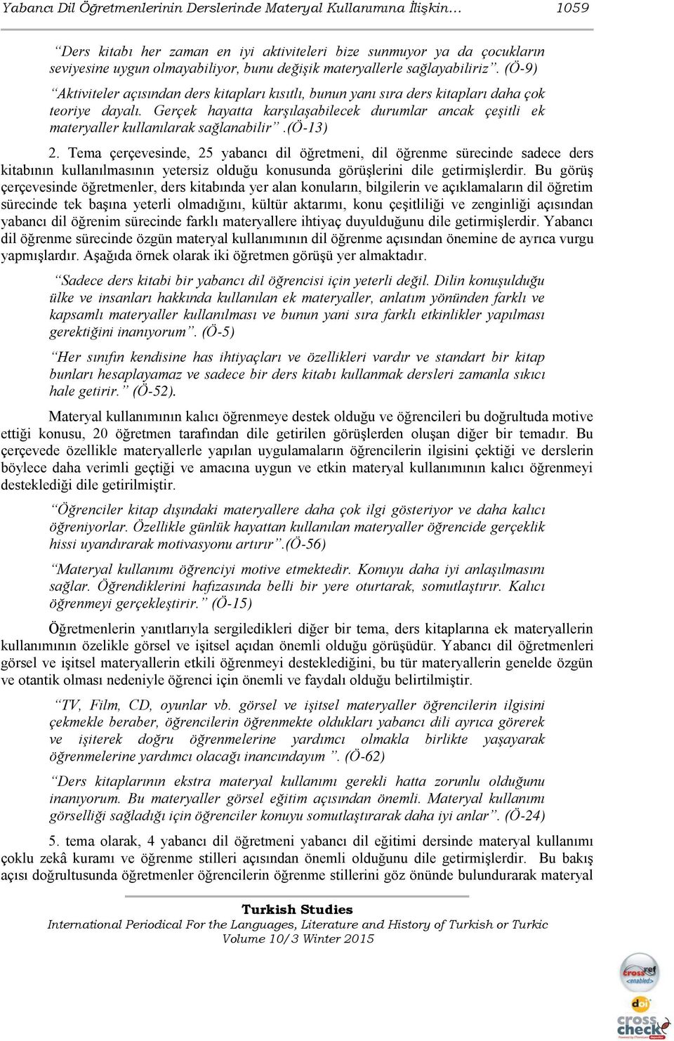 Gerçek hayatta karşılaşabilecek durumlar ancak çeşitli ek materyaller kullanılarak sağlanabilir.(ö-13) 2.