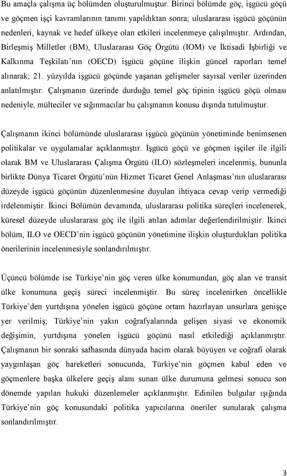 Ardından, Birleşmiş Milletler (BM), Uluslararası Göç Örgütü (IOM) ve İktisadi İşbirliği ve Kalkınma Teşkilatı nın (OECD) işgücü göçüne ilişkin güncel raporları temel alınarak; 21.