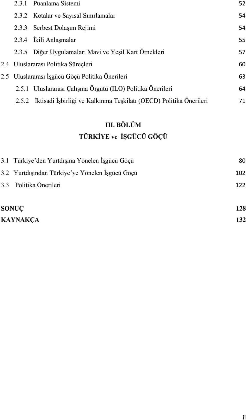 5.2 İktisadi İşbirliği ve Kalkınma Teşkilatı (OECD) Politika Önerileri 71 III. BÖLÜM TÜRKİYE ve İŞGÜCÜ GÖÇÜ 3.