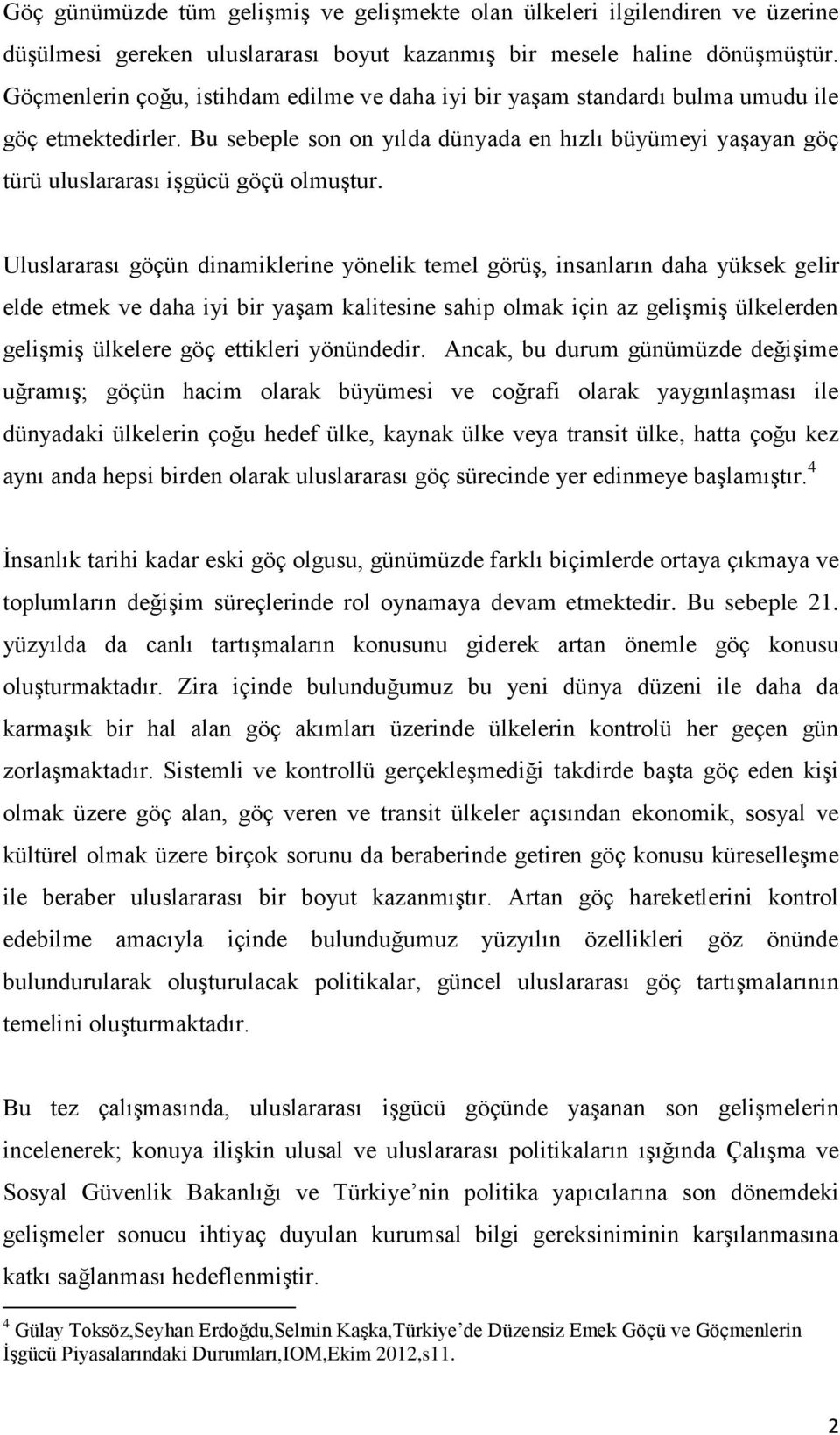 Bu sebeple son on yılda dünyada en hızlı büyümeyi yaşayan göç türü uluslararası işgücü göçü olmuştur.