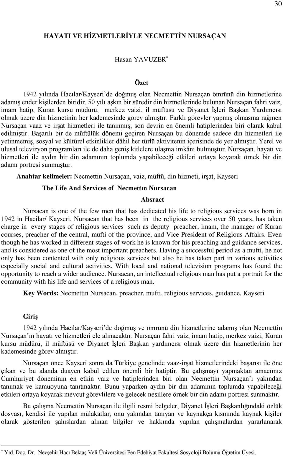 kademesinde görev almıştır. Farklı görevler yapmış olmasına rağmen Nursaçan vaaz ve irşat hizmetleri ile tanınmış, son devrin en önemli hatiplerinden biri olarak kabul edilmiştir.