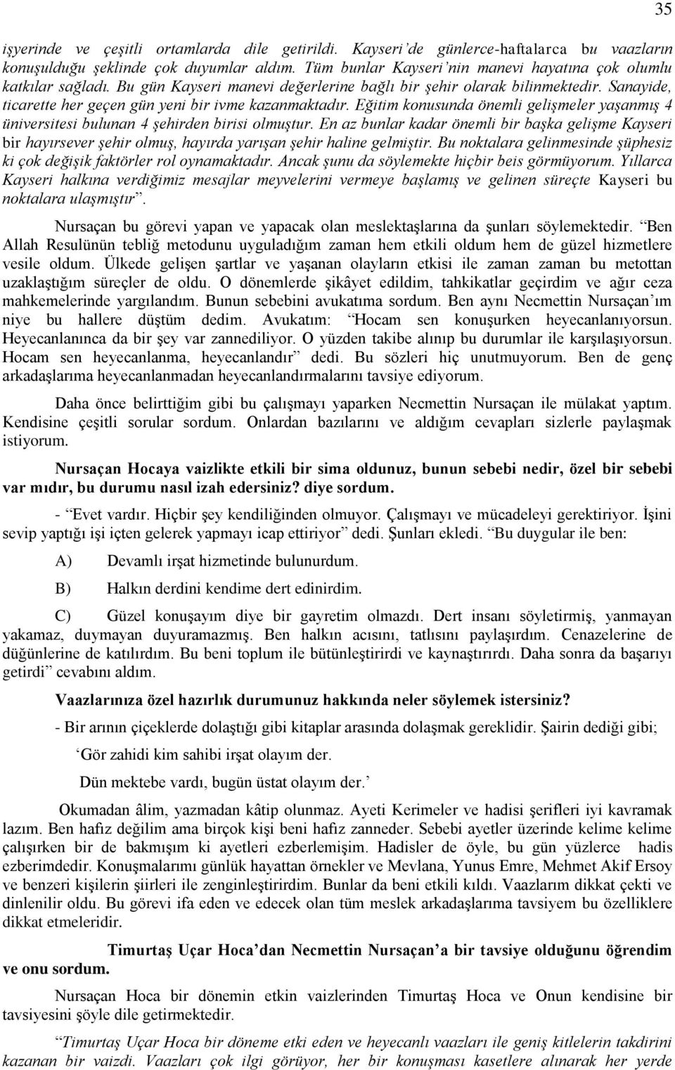 Eğitim konusunda önemli gelişmeler yaşanmış 4 üniversitesi bulunan 4 şehirden birisi olmuştur.