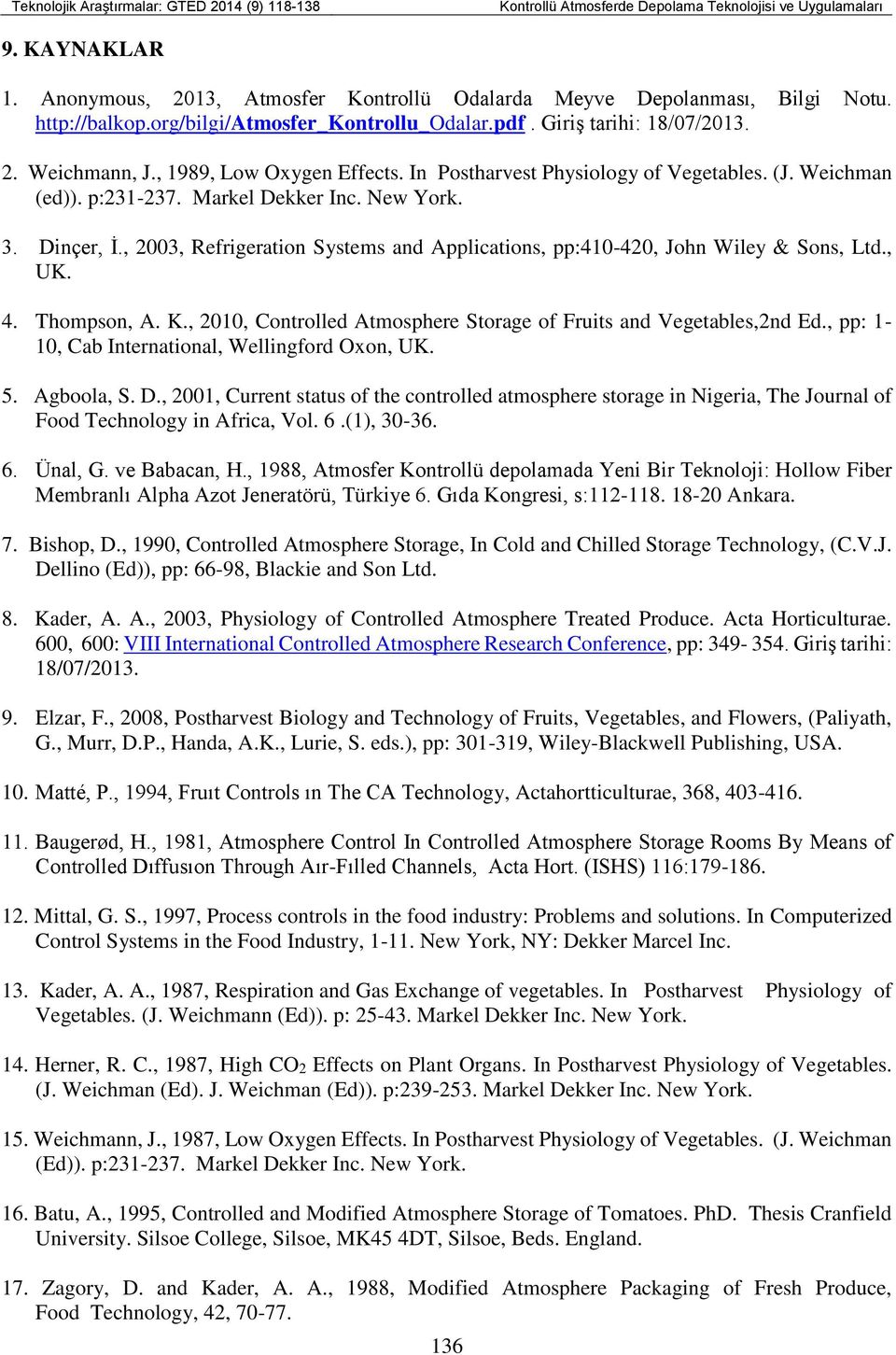 , 2003, Refrigeration Systems and Applications, pp:410-420, John Wiley & Sons, Ltd., UK. 4. Thompson, A. K., 2010, Controlled Atmosphere Storage of Fruits and Vegetables,2nd Ed.