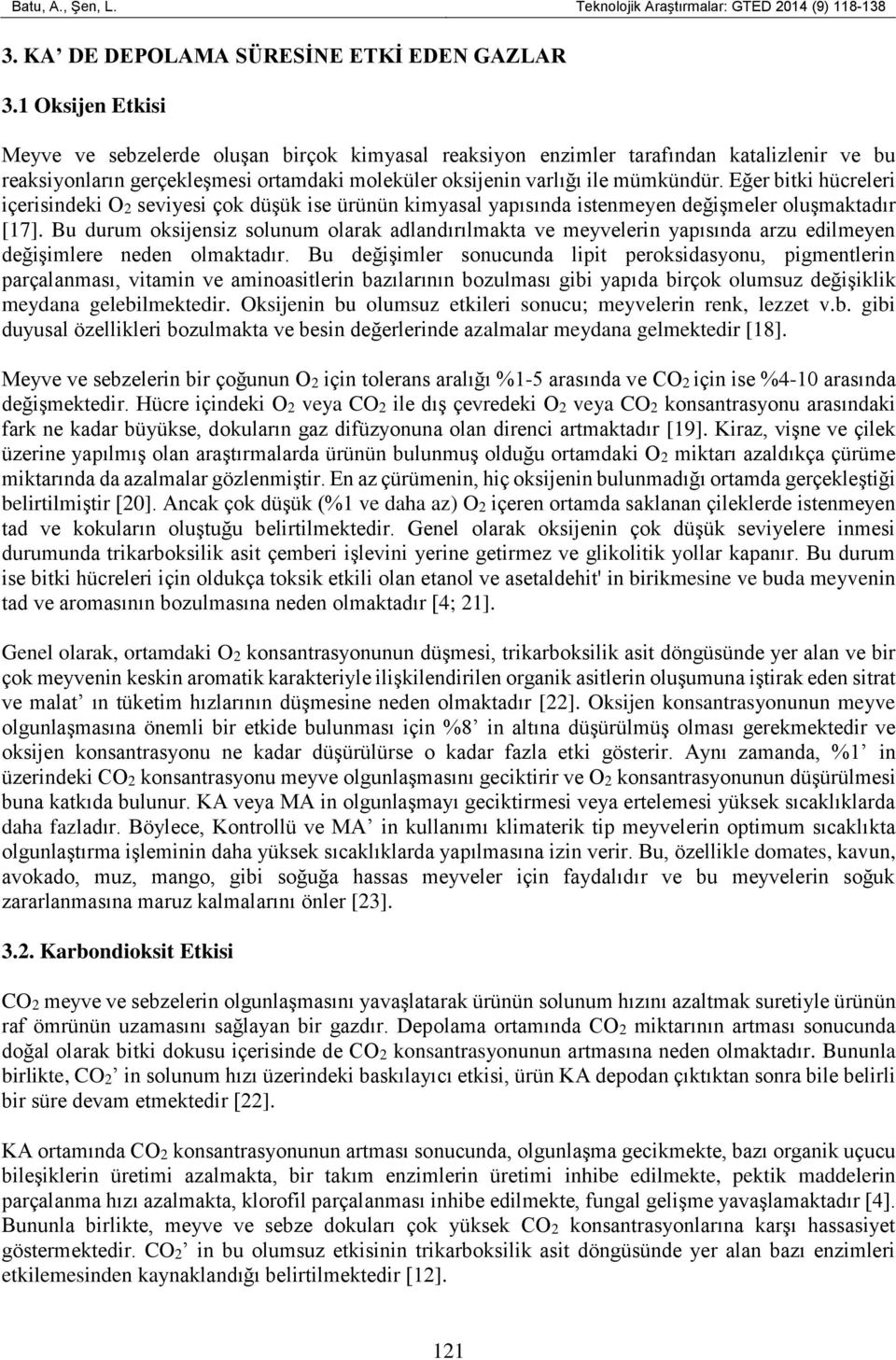 Eğer bitki hücreleri içerisindeki O2 seviyesi çok düşük ise ürünün kimyasal yapısında istenmeyen değişmeler oluşmaktadır [17].