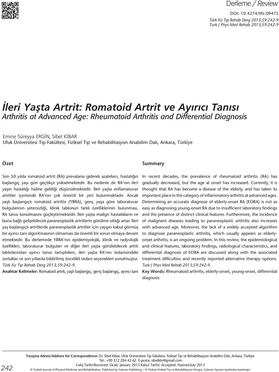 Differential Diagnosis Emine Süreyya ERGİN, Sibel KİBAR Ufuk Üniversitesi Tıp Fakültesi, Fiziksel Tıp ve Rehabilitasyon Anabilim Dalı, Ankara, Türkiye Özet Summary Son 50 yılda romatoid artrit (RA)