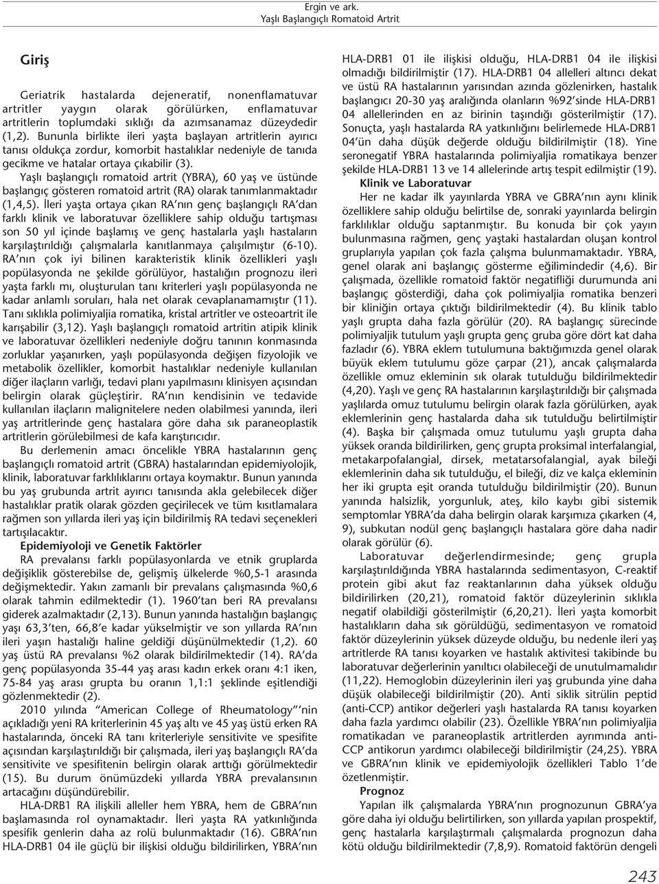 Yaşlı başlangıçlı romatoid artrit (YBRA), 60 yaş ve üstünde başlangıç gösteren romatoid artrit (RA) olarak tanımlanmaktadır (1,4,5).