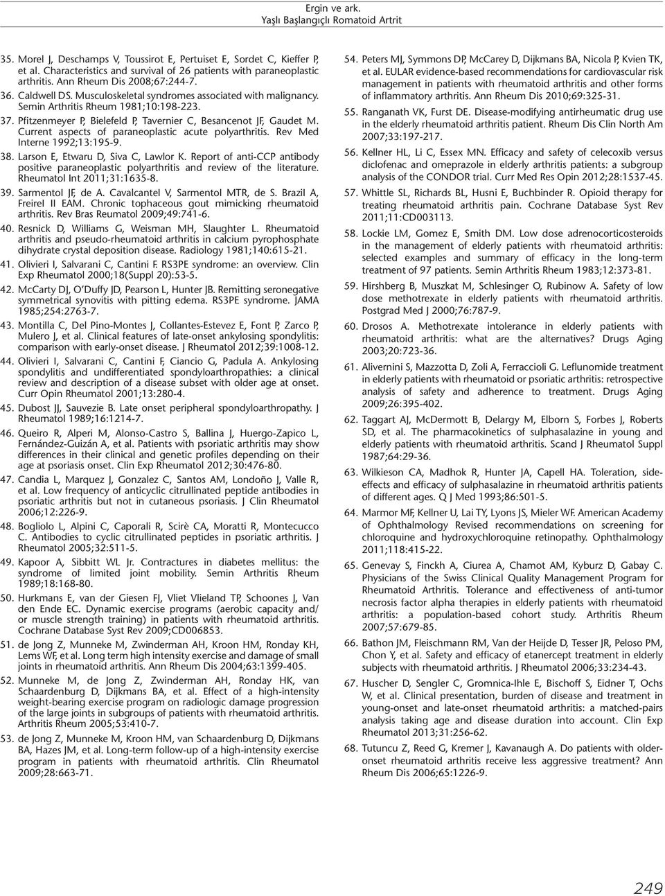 Current aspects of paraneoplastic acute polyarthritis. Rev Med Interne 1992;13:195-9. 38. Larson E, Etwaru D, Siva C, Lawlor K.