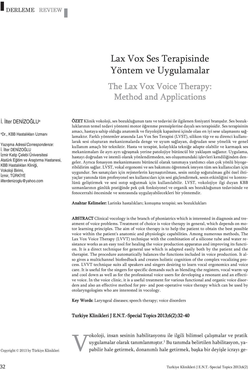 iilterdenizoglu@yahoo.com ÖZET Kli nik vo ko lo ji, ses bo zuk lu ğu nun ta nı ve te da vi si ile il gi le nen fo ni yat ri bran şı dır.