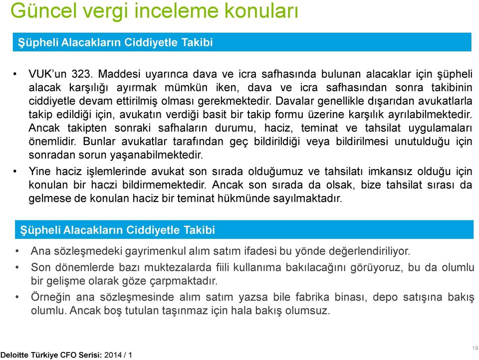 Davalar genellikle dışarıdan avukatlarla takip edildiği için, avukatın verdiği basit bir takip formu üzerine karşılık ayrılabilmektedir.