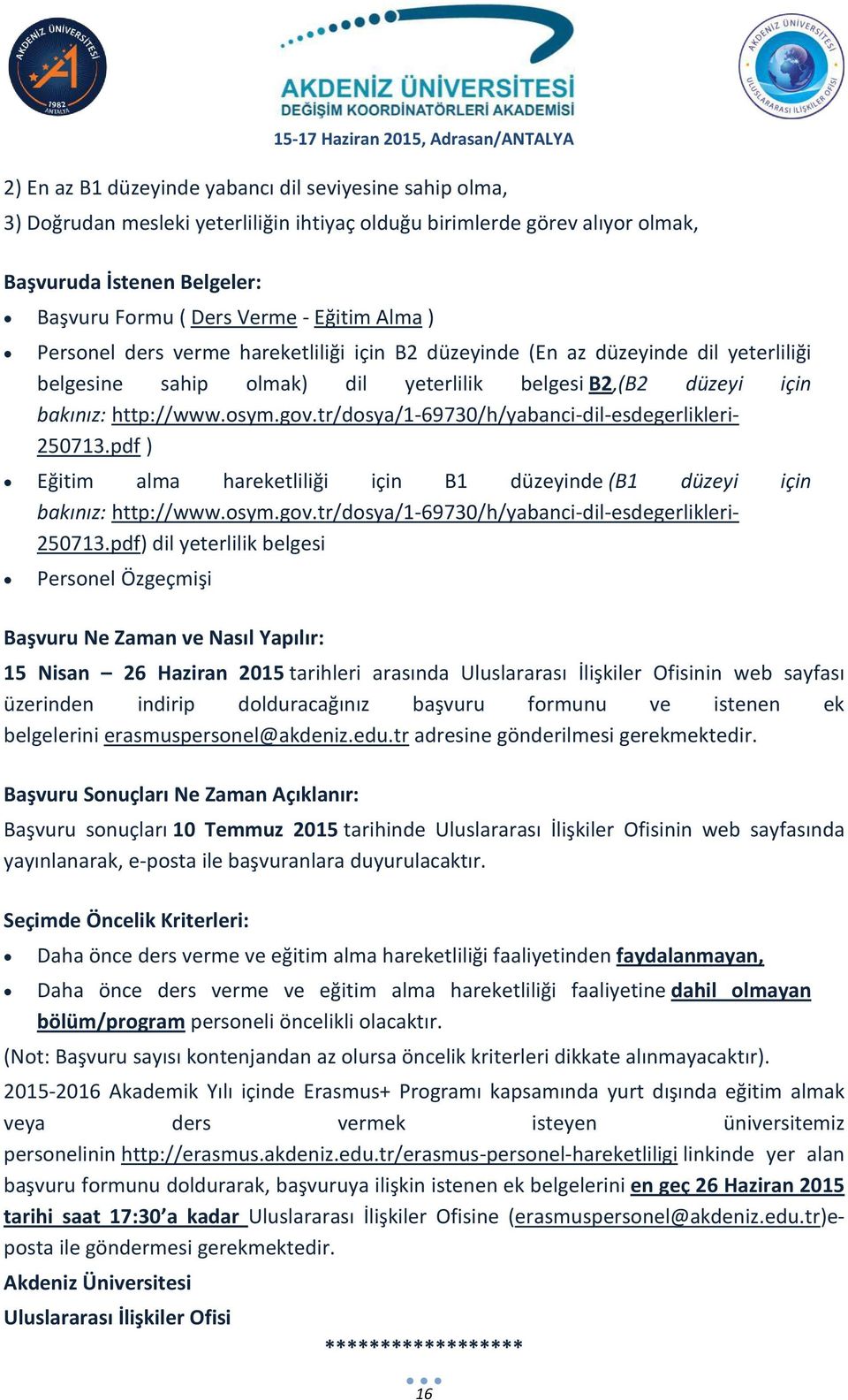 tr/dosya/1-69730/h/yabanci-dil-esdegerlikleri- 250713.pdf ) Eğitim alma hareketliliği için B1 düzeyinde (B1 düzeyi için bakınız: http://www.osym.gov.