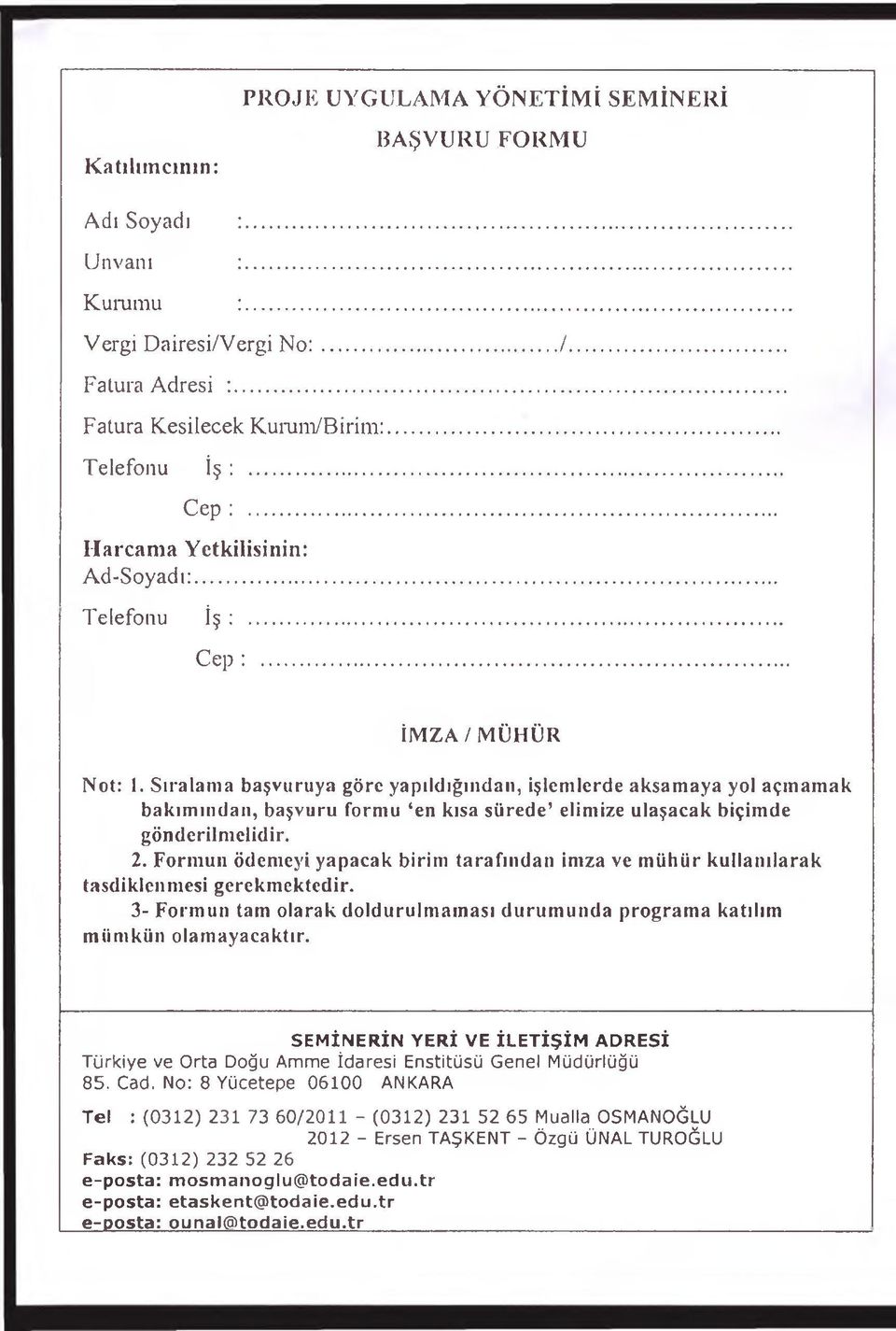 Sıralama başvuruya göre yapıldığından, işlemlerde aksamaya yol açmamak bakımından, başvuru formu en kısa sürede elimize ulaşacak biçimde gönderilmelidir. 2.