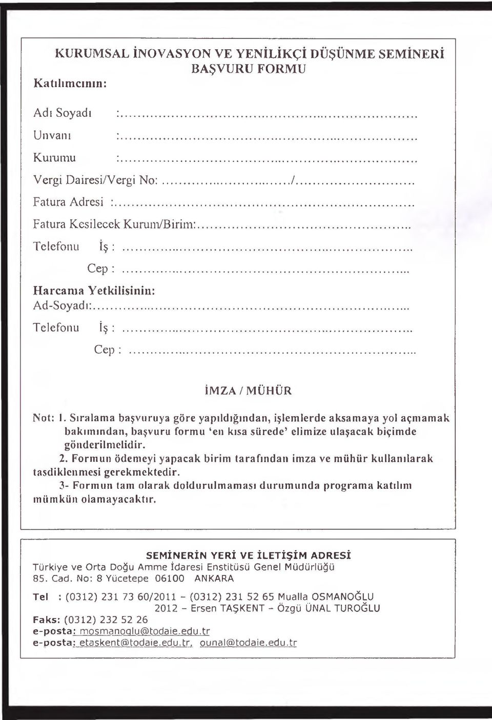 Sıralama başvuruya göre yapıldığından, işlemlerde aksamaya yol açmamak bakımından, başvuru formu eıı kısa sürede elimize ulaşacak biçimde gönderilmelidir. 2.