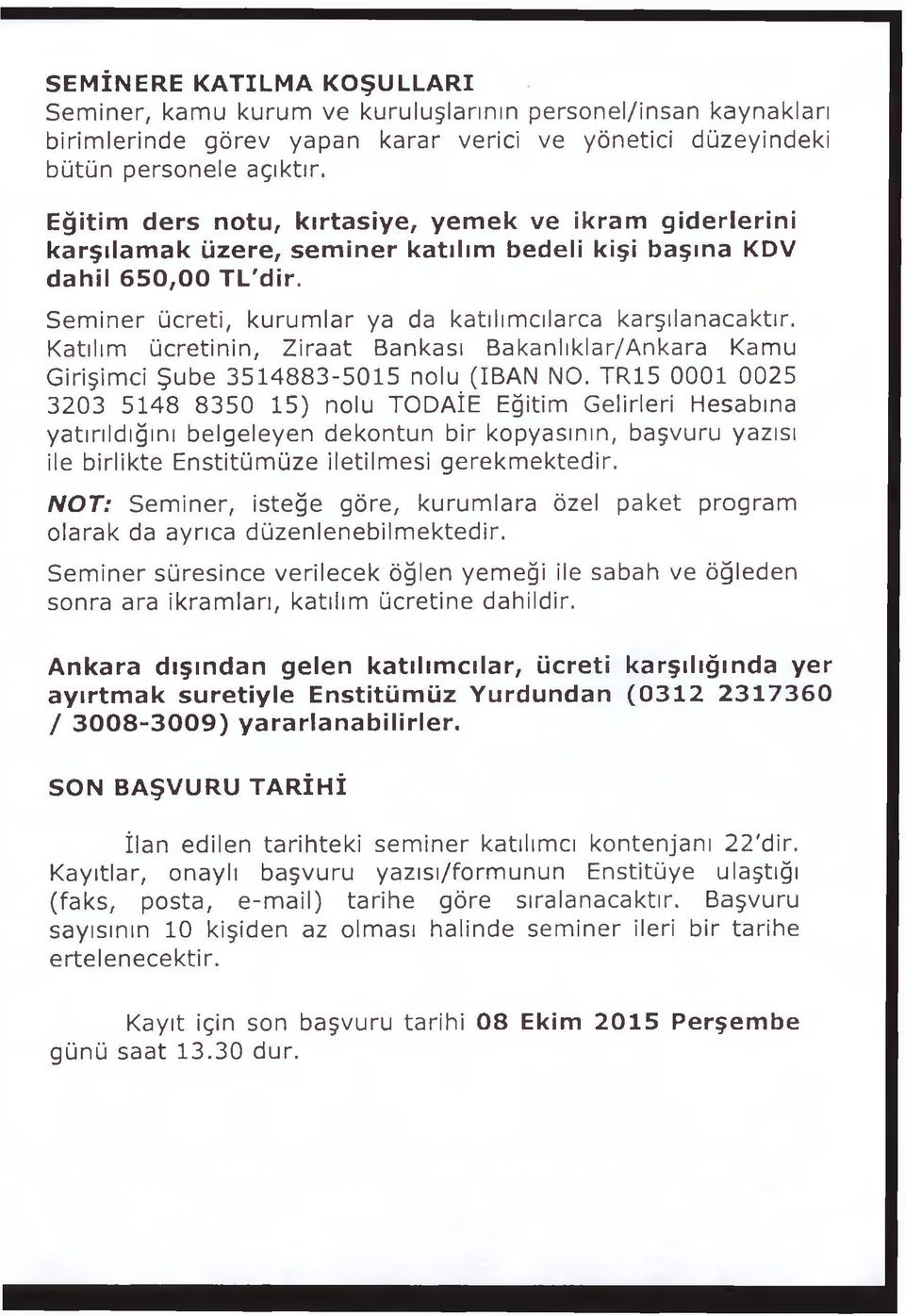 Katılım ücretinin, Ziraat Bankası Bakanlıklar/Ankara Kamu Girişimci Şube 3514883-5015 nolu (IBAN NO.