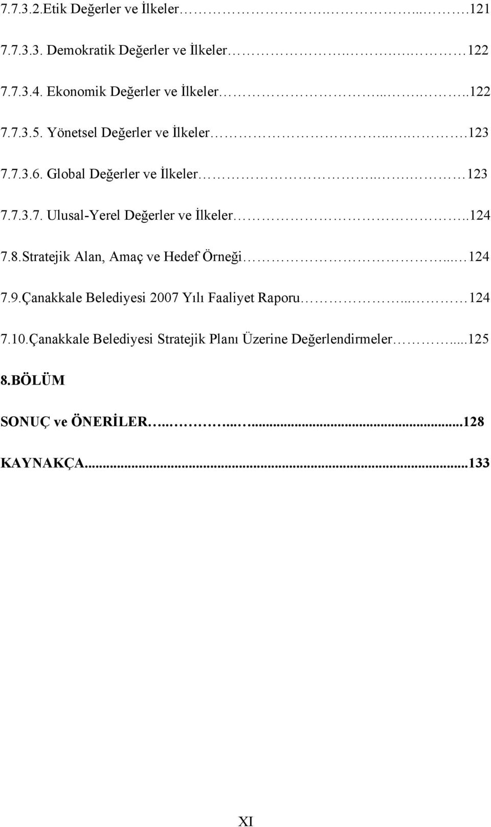 .124 7.8.Stratejik Alan, Amaç ve Hedef Örneği... 124 7.9.Çanakkale Belediyesi 2007 Yılı Faaliyet Raporu... 124 7.10.