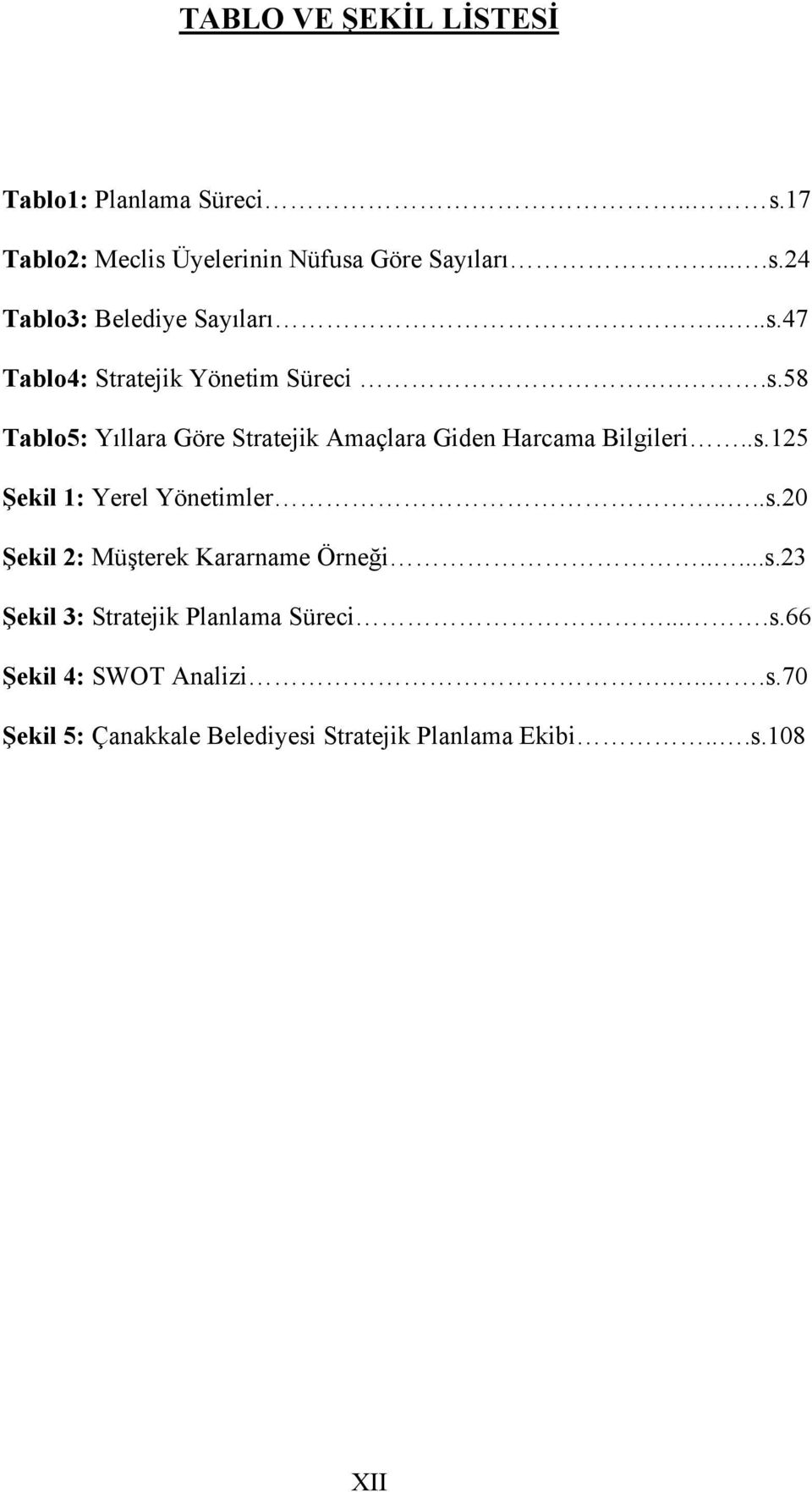 ...s.20 Şekil 2: Müşterek Kararname Örneği.....s.23 Şekil 3: Stratejik Planlama Süreci....s.66 Şekil 4: SWOT Analizi.