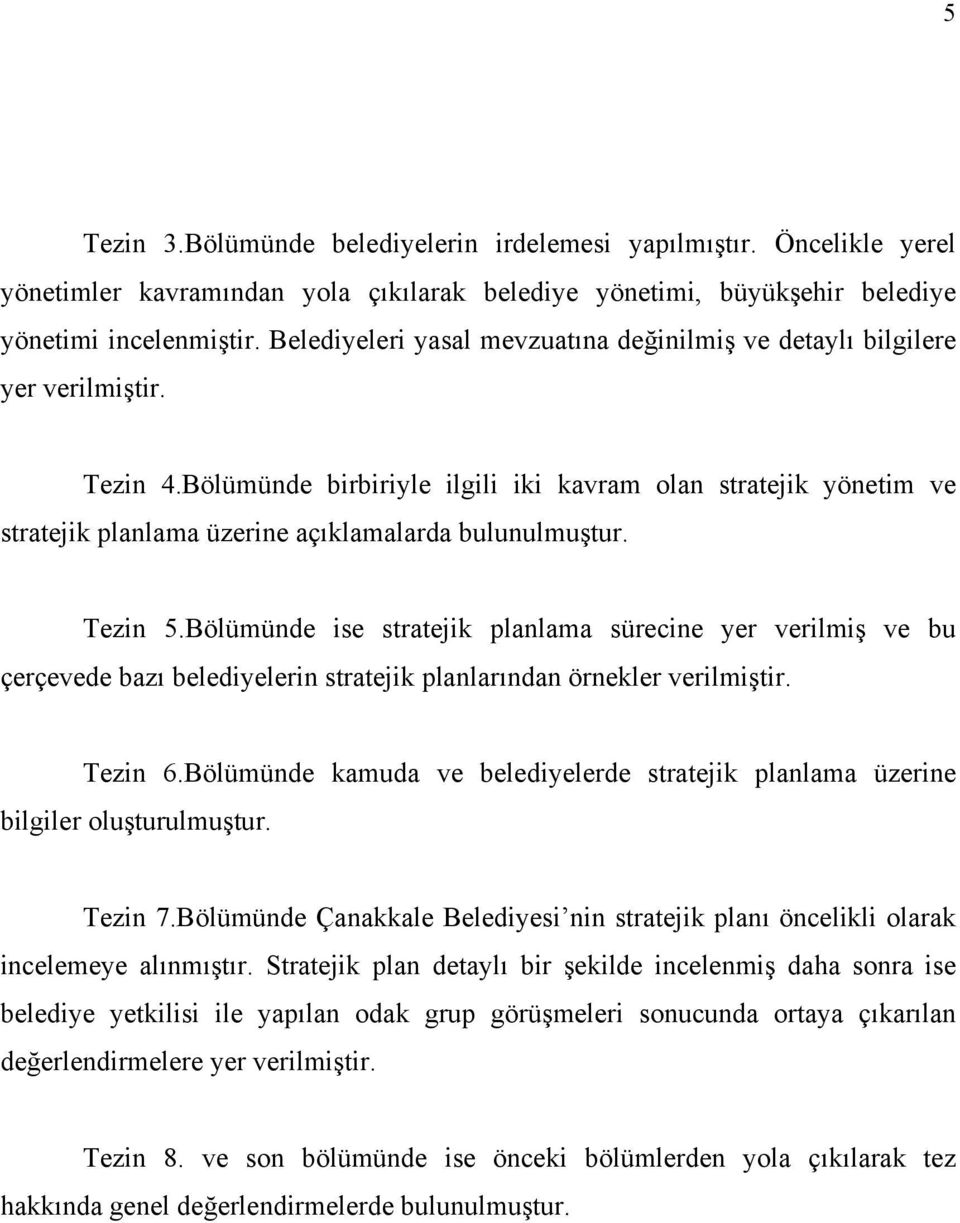 Bölümünde birbiriyle ilgili iki kavram olan stratejik yönetim ve stratejik planlama üzerine açıklamalarda bulunulmuştur. Tezin 5.