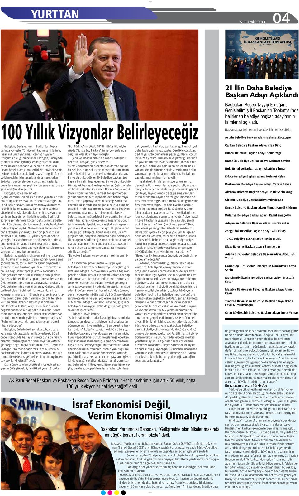 Türkiye nin kadim şehirlerinin, insan ruhunun yansıması cennet hayalinin izdüşümü olduğunu belirten Erdoğan, Türkiye de şehirlerin insan için inşa edildiğini, cami, okul, çarşı, imaret, şifahane ve