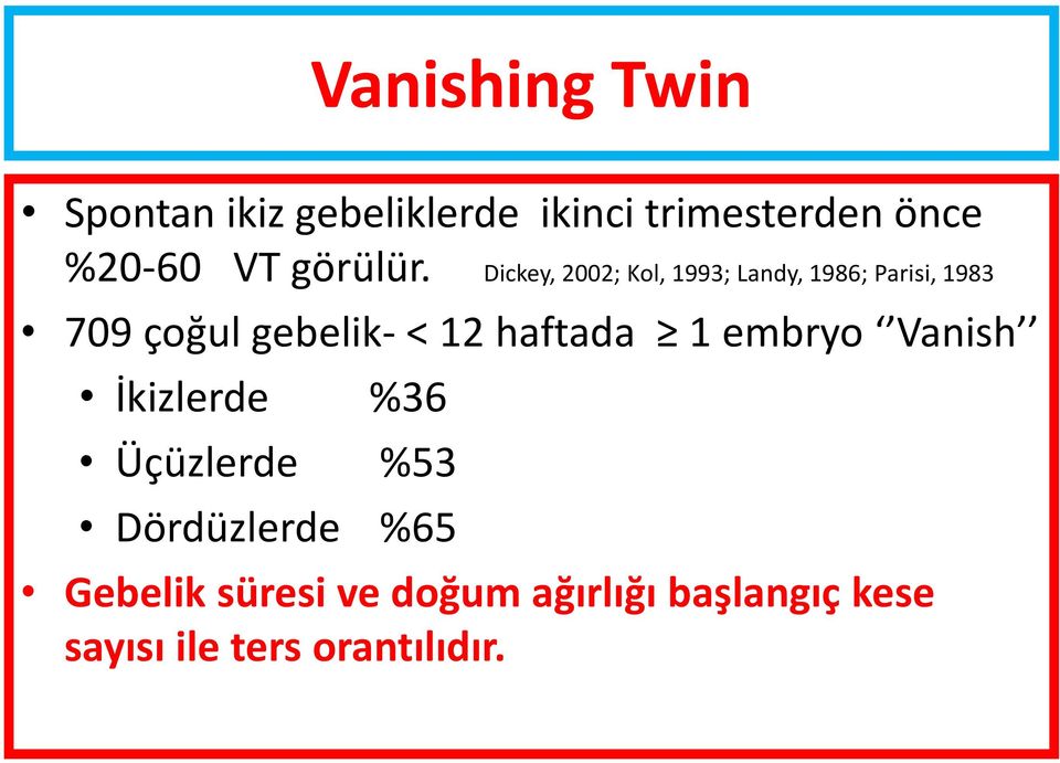 Dickey, 2002; Kol, 1993; Landy, 1986; Parisi, 1983 709 çoğul gebelik- < 12