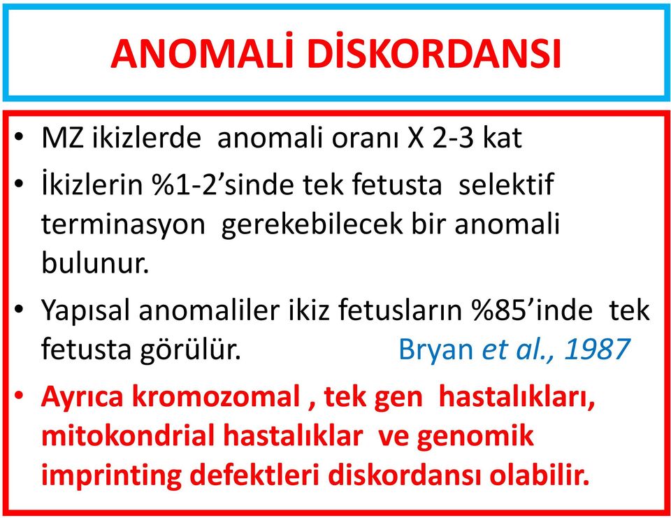 Yapısal anomaliler ikiz fetusların %85 inde tek fetusta görülür. Bryan et al.