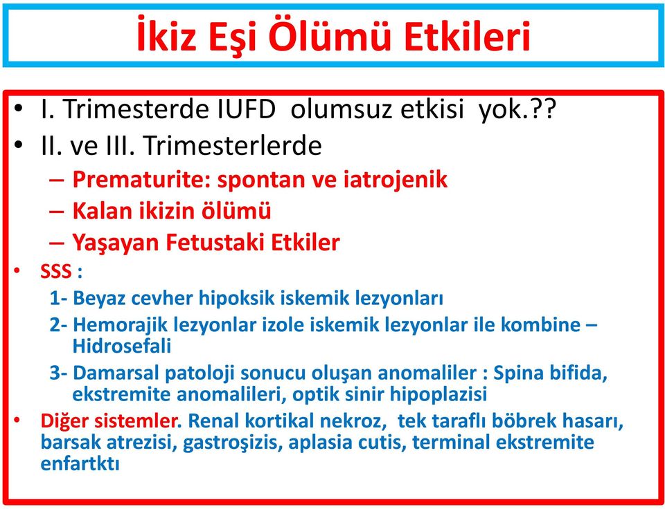 lezyonları 2- Hemorajik lezyonlar izole iskemik lezyonlar ile kombine Hidrosefali 3- Damarsal patoloji sonucu oluşan anomaliler : Spina