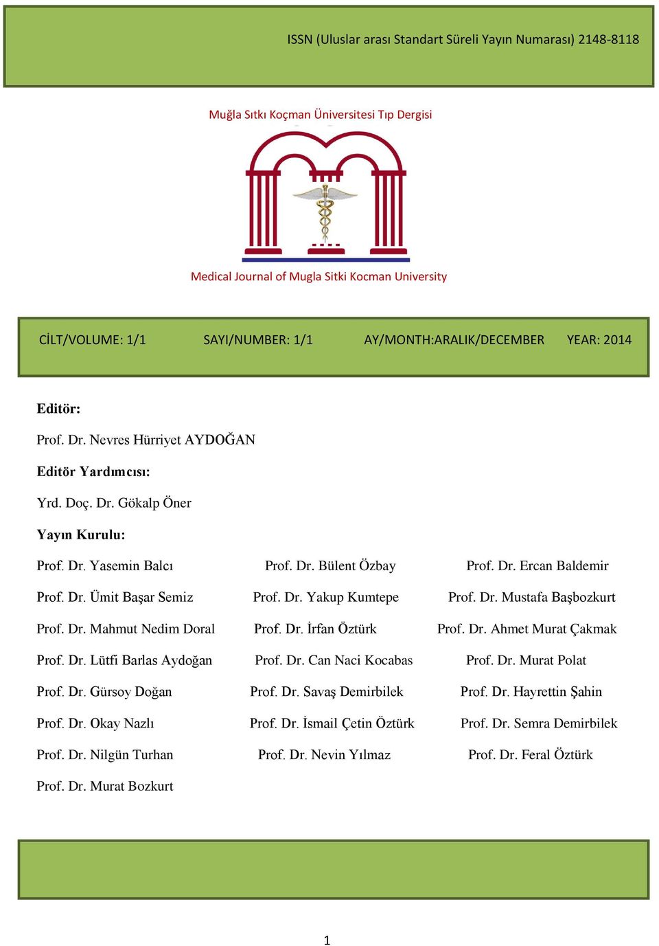 Dr. Ümit Başar Semiz Prof. Dr. Yakup Kumtepe Prof. Dr. Mustafa Başbozkurt Prof. Dr. Mahmut Nedim Doral Prof. Dr. İrfan Öztürk Prof. Dr. Ahmet Murat Çakmak Prof. Dr. Lütfi Barlas Aydoğan Prof. Dr. Can Naci Kocabas Prof.