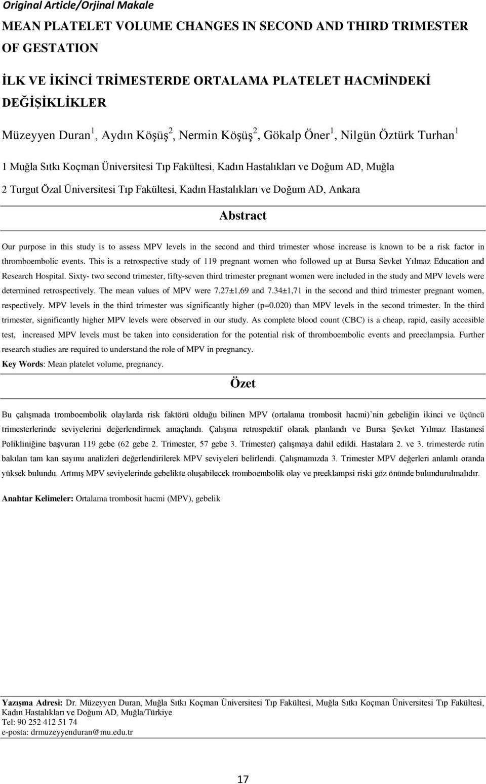 Hastalıkları ve Doğum AD, Ankara Abstract Our purpose in this study is to assess MPV levels in the second and third trimester whose increase is known to be a risk factor in thromboembolic events.