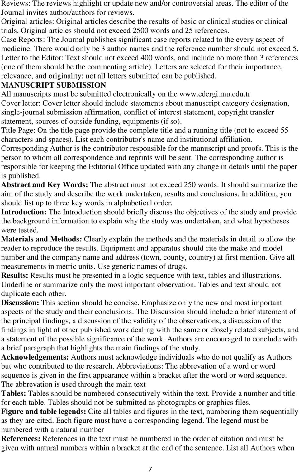 Case Reports: The Journal publishes significant case reports related to the every aspect of medicine. There would only be 3 author names and the reference number should not exceed 5.