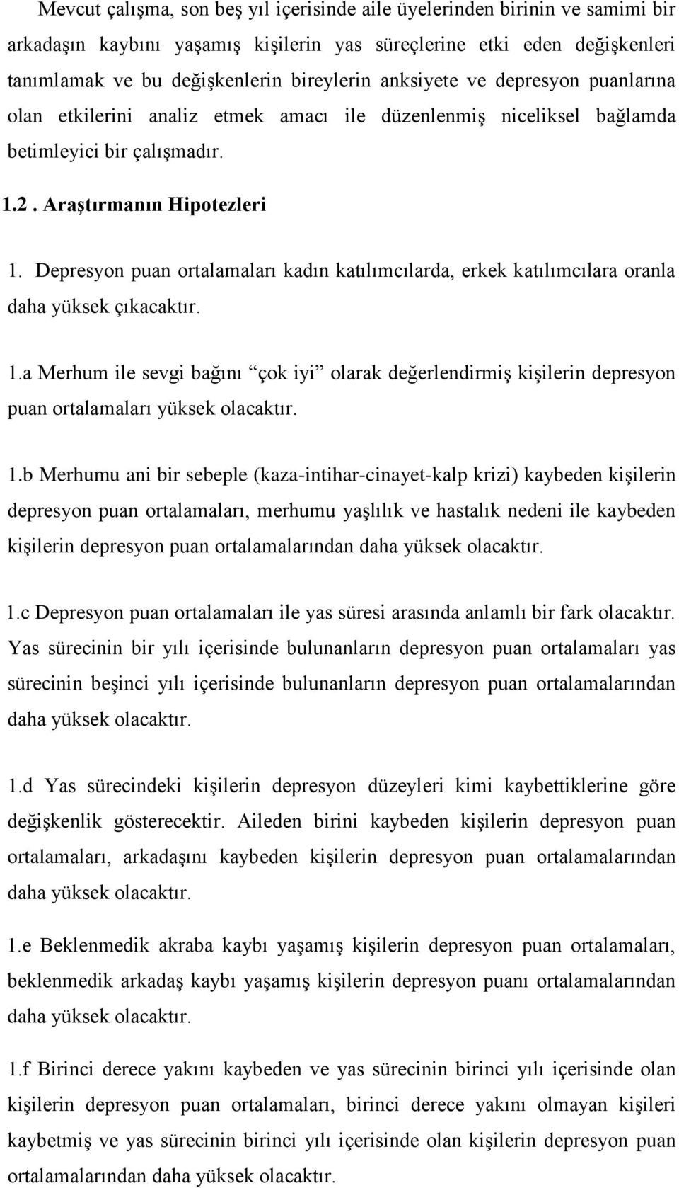 Depresyon puan ortalamaları kadın katılımcılarda, erkek katılımcılara oranla daha yüksek çıkacaktır. 1.