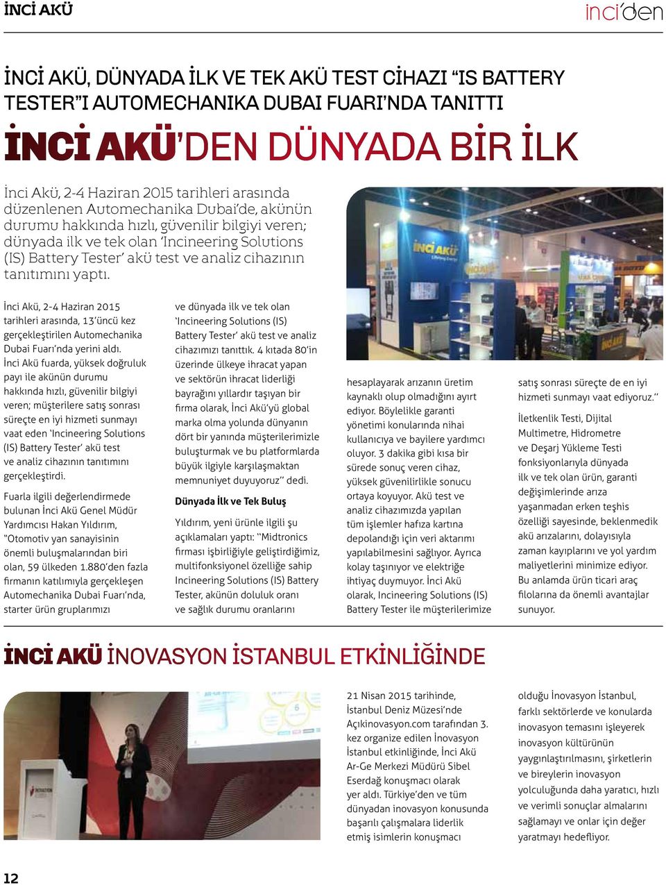 İnci Akü, 2-4 Haziran 2015 tarihleri arasında, 13 üncü kez gerçekleştirilen Automechanika Dubai Fuarı nda yerini aldı.