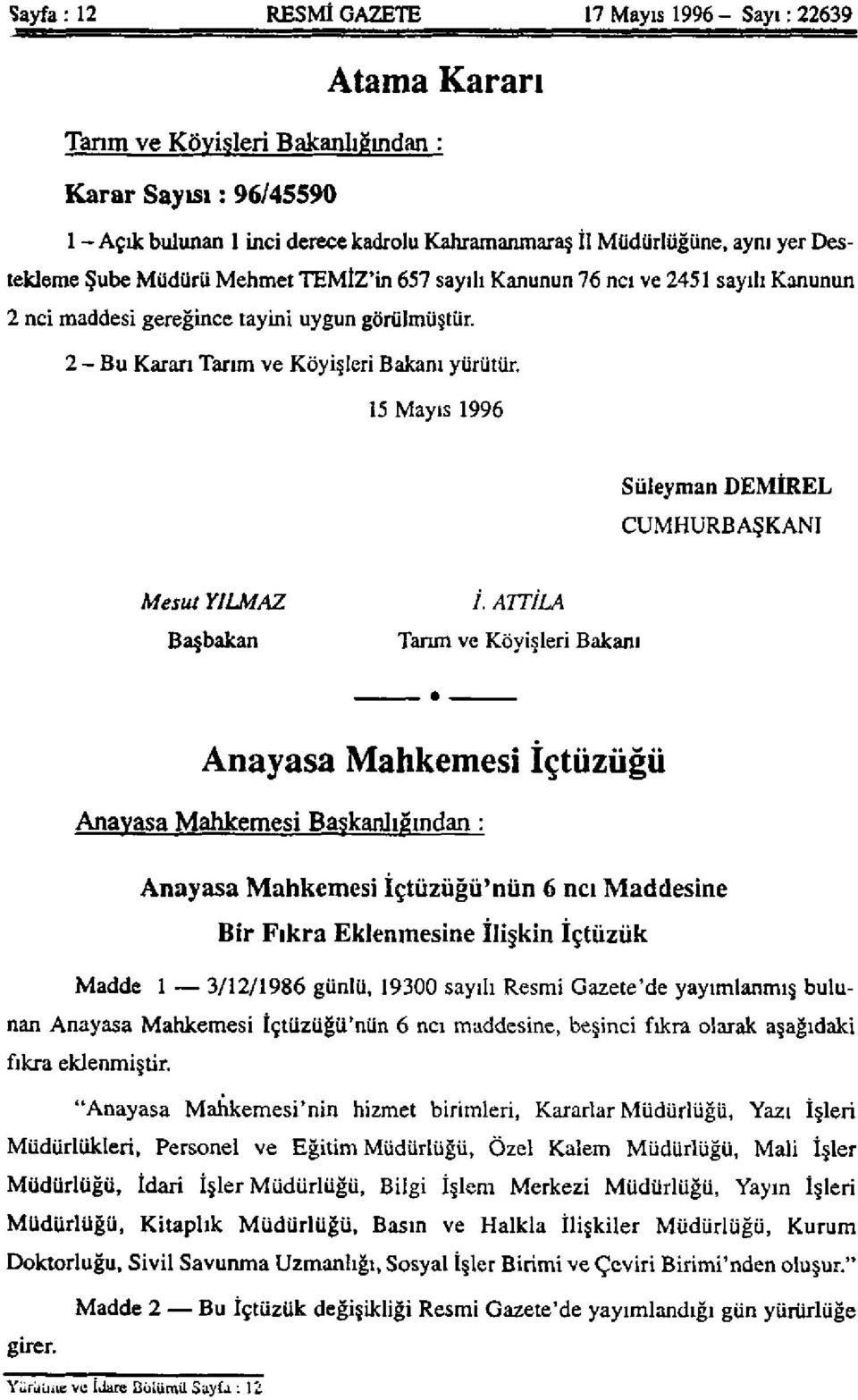 15 Mayıs 1996 Süleyman DEMİREL CUMHURBAŞKANI Mesut YILMAZ Başbakan İ.