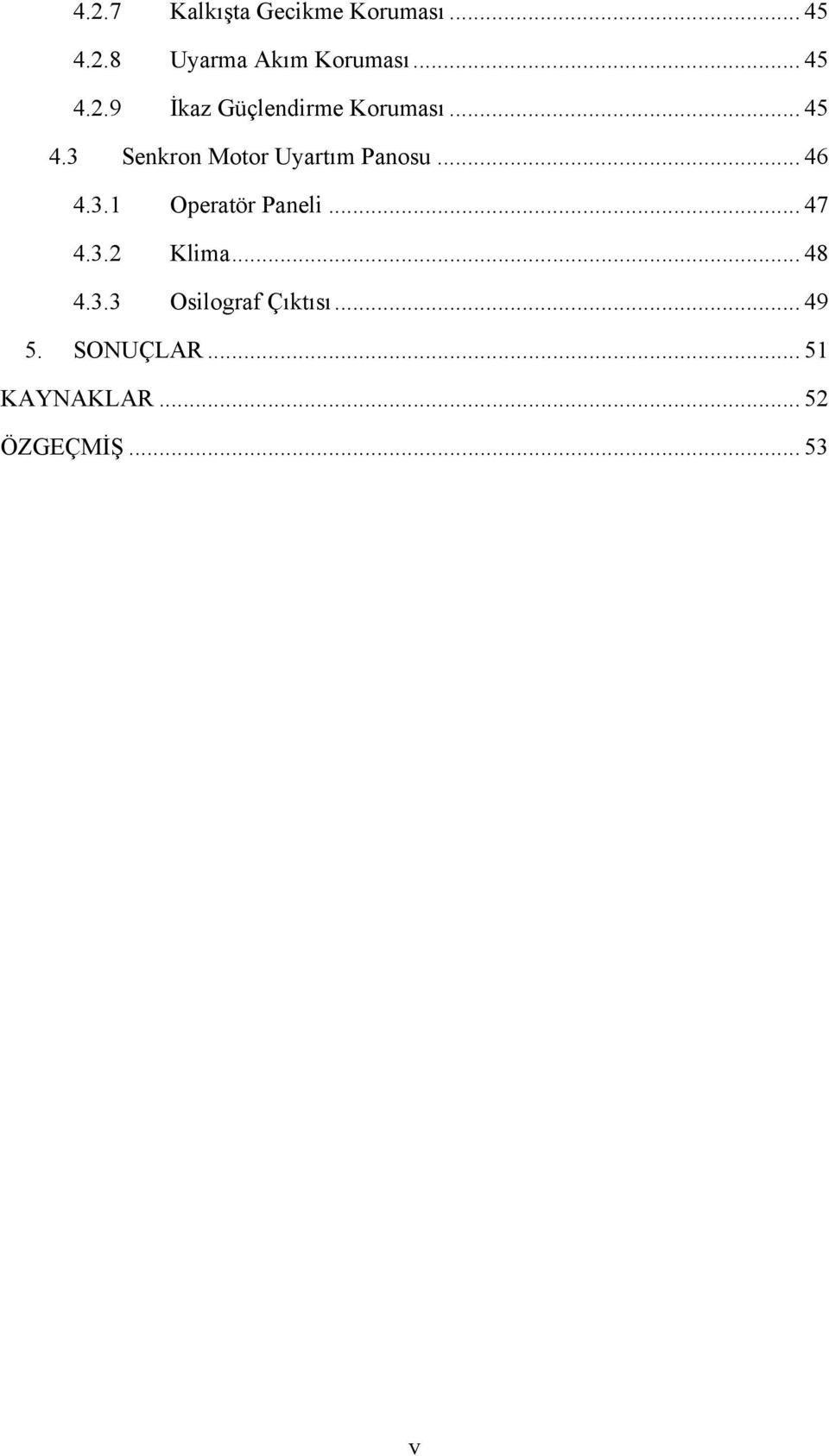 .. 46 4.3.1 Operatör Paneli... 47 4.3.2 Klima... 48 4.3.3 Osilograf Çıktısı.