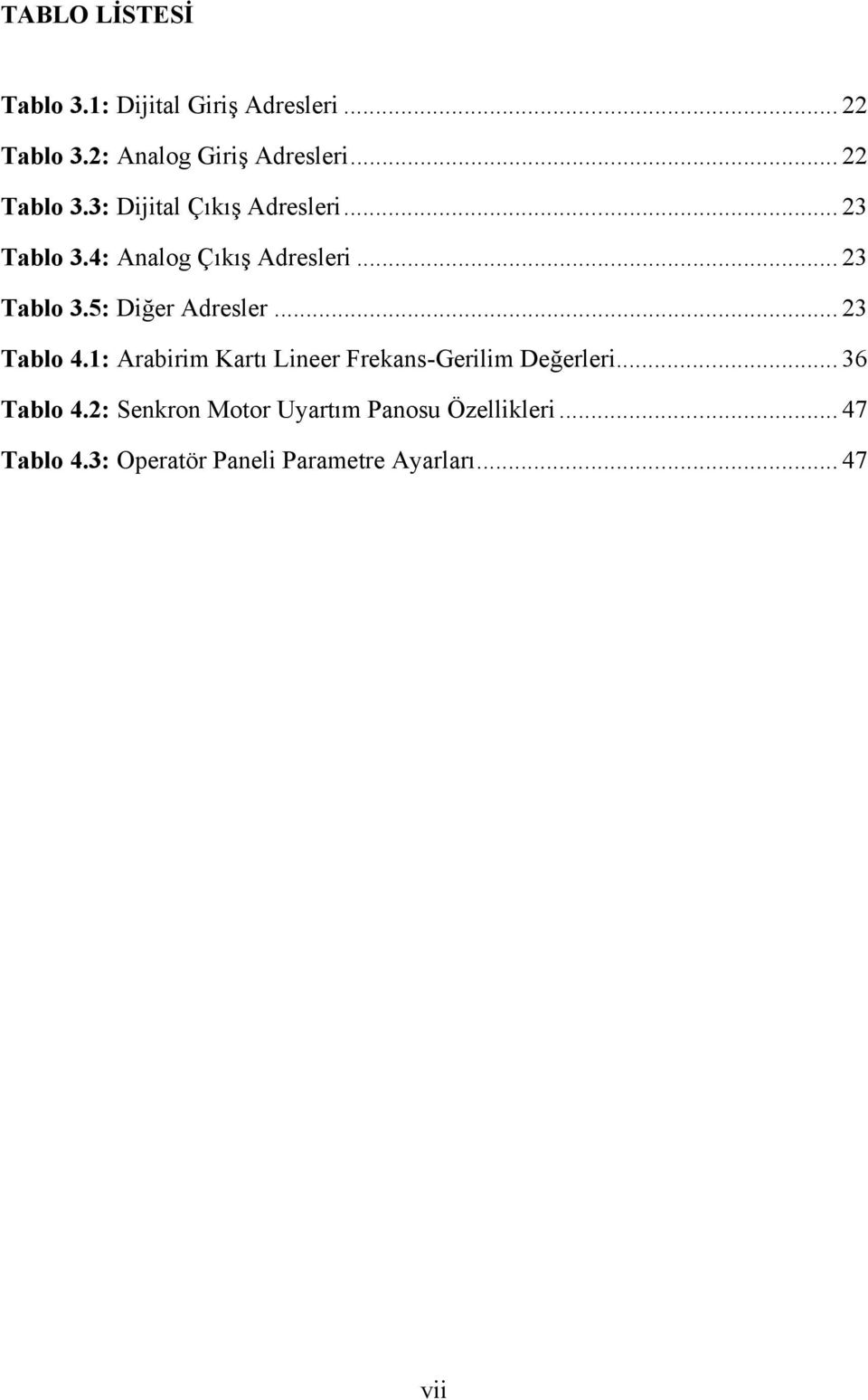 .. 23 Tablo 4.1: Arabirim Kartı Lineer Frekans-Gerilim Değerleri... 36 Tablo 4.